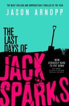Couverture du livre « THE LAST DAYS OF JACK SPARKS » de Jason Arnopp aux éditions Orbit Uk