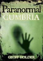 Couverture du livre « Paranormal Cumbria » de Holder Geoff aux éditions History Press Digital