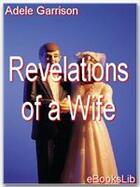 Couverture du livre « Revelations of a Wife » de Adele Garrison aux éditions Ebookslib