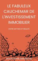 Couverture du livre « Le Fabuleux Cauchemar de l'Investissement Immobilier : Entre Mythes Et Réalité » de Moustapha Mahmoud aux éditions Lulu