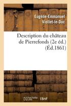 Couverture du livre « Description du chateau de pierrefonds (2e ed.) (ed.1861) » de Viollet-Le-Duc E-E. aux éditions Hachette Bnf