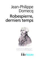 Couverture du livre « Robespierre derniers temps » de Jean-Philippe Domecq aux éditions Gallimard