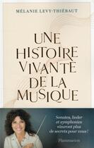 Couverture du livre « Une histoire vivante de la musique : du psaume à Pierre Boulez » de Melanie Levy-Thiebaut aux éditions Flammarion