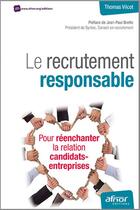 Couverture du livre « Le recrutement responsable ; pour réenchanter la relation candidats-entreprise » de Thomas Vilcot aux éditions Afnor Editions