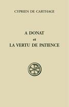 Couverture du livre « A donat et la vertu de patience ; introduction texte latin traduction et notes » de Cyprien De Carthage aux éditions Cerf