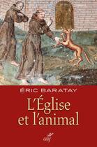 Couverture du livre « L'Eglise et l'animal (France, XVIIe-XXIe siècle) » de Eric Baratay aux éditions Cerf