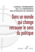 Couverture du livre « Dans un monde qui change, retrouver le sens du politique » de Conseil Permanent Des Eveques De France aux éditions Cerf