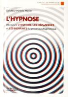 Couverture du livre « L'hypnose ; découvrir l'histoire, les mécanismes et les bienfaits du processus hypnotique » de Mireille Meyer aux éditions Eyrolles