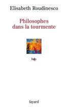 Couverture du livre « Philosophes dans la tourmente » de Elisabeth Roudinesco aux éditions Fayard