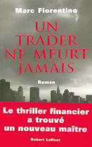 Couverture du livre « Un trader ne meurt jamais » de Marc Fiorentino aux éditions Robert Laffont