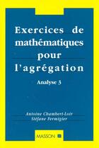 Couverture du livre « Les Exercices De Mathematiques Pour L'Agregation : Analyse T.3 » de Chambert-Loir et Fermigier aux éditions Elsevier-masson