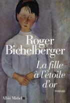 Couverture du livre « La fille à l'étoile d'or » de Roger Bichelberger aux éditions Albin Michel