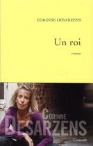 Couverture du livre « Un roi » de Corinne Desarzens aux éditions Grasset Et Fasquelle