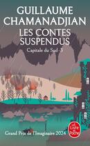 Couverture du livre « Capitale du Sud Tome 3 : Les Contes suspendus » de Guillaume Chamanadjian aux éditions Le Livre De Poche