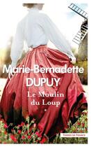 Couverture du livre « Le moulin du loup Tome 1 » de Marie-Bernadette Dupuy aux éditions Presses De La Cite