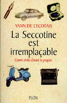 Couverture du livre « La Seccotine Est Irremplacable ; Courts Recits D'Avant Le Progres » de Yann De L'Ecotais aux éditions Plon