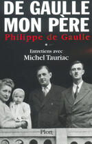 Couverture du livre « De Gaulle mon père t.1 » de Michel Tauriac et Philippe De Gaulle aux éditions Plon