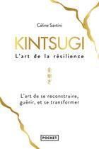 Couverture du livre « Kintsugi ; l'art de la résilience » de Celine Santini aux éditions Pocket