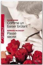 Couverture du livre « Comme un baiser brûlant ; passé secret » de Barbara Mccauley et Nalini Singh aux éditions Harlequin