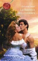 Couverture du livre « La fugitive des colonies » de Deloras Scott aux éditions Harlequin