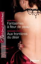 Couverture du livre « Fantasmes à fleur de peau ; aux frontières du désir » de Hope Tarr et Kathleen O'Reilly aux éditions Harlequin