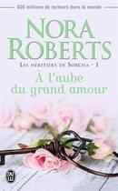 Couverture du livre « Les héritiers de Sorcha t.1 ; à l'aube du grand amour » de Nora Roberts aux éditions J'ai Lu