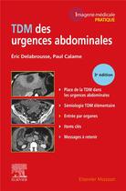 Couverture du livre « TDM des urgences abdominales (3e édition) » de Eric Delabrousse et Paul Calame aux éditions Elsevier-masson