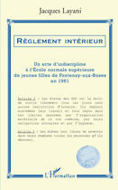 Couverture du livre « Règlement interieur ; un acte d'indiscipline a l'école normale superieur de jeunes filles de Fontenay-aux-roses en 1961 » de Jacques Layani aux éditions L'harmattan