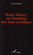 Couverture du livre « Nicolas sarkozy : une république sous haute surveillance » de Serge Portelli aux éditions Editions L'harmattan