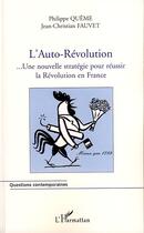 Couverture du livre « L'auto-révolution ; ... une nouvelle stratégie pour réussir la révolution en France » de Philippe Queme et Jean-Christian Fauvet aux éditions Editions L'harmattan