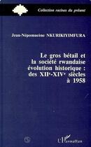 Couverture du livre « Le gros betail et la societe rwandais - evolution historique des xiie-xive a 1958 » de  aux éditions Editions L'harmattan