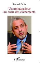 Couverture du livre « Un ambassadeur au coeur des événements » de Rachad Farah aux éditions Editions L'harmattan