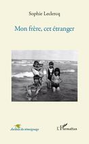 Couverture du livre « Mon frère cet étranger » de Sophie Leclercq aux éditions L'harmattan