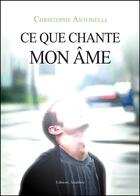 Couverture du livre « Ce que chante mon âme » de Christophe Antonelli aux éditions Amalthee