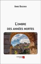 Couverture du livre « L'ombre des années mortes » de Ahmed Bouchikhi aux éditions Editions Du Net