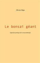 Couverture du livre « Le bonsaï géant ; approche poétique de la musicothérapie » de Olivier Maje aux éditions Books On Demand