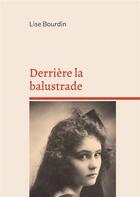 Couverture du livre « Derrière la balustrade : ou la vie fracassée » de Lise Bourdin aux éditions Books On Demand