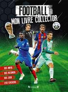 Couverture du livre « Football ; mon livre collector » de Mickael Grall et David Guyon aux éditions Grund