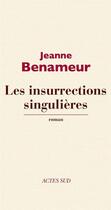 Couverture du livre « Les insurrections singulières » de Jeanne Benameur aux éditions Editions Actes Sud