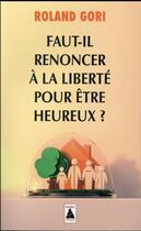 Couverture du livre « Faut-il renoncer à la liberté pour être heureux ? » de Roland Gori aux éditions Actes Sud