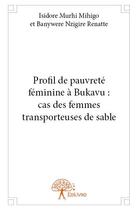 Couverture du livre « Profil de pauvreté féminine à Bukavu : cas des femmes transporteuses de sable » de Isidore Murhi Mihigo et Banywere Nzigire Renatte aux éditions Edilivre