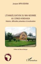 Couverture du livre « L'évangelisation du Mai-Ndombe au Congo-Kinshasa ; histoire, difficultes présentes et inculturation » de Jacques Mpia Bekina aux éditions Editions L'harmattan