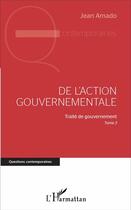 Couverture du livre « De l'action gouvernementale : Traité de gouvernement, Tome 3 » de Jean Amado aux éditions L'harmattan