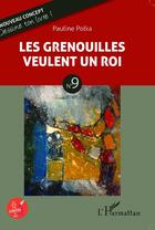 Couverture du livre « Les grenouilles veulent un roi t.9 » de Pauline Polka aux éditions Editions L'harmattan