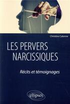 Couverture du livre « Les pervers narcissiques ; récits et témoignages » de Christine Calonne aux éditions Ellipses
