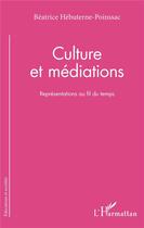 Couverture du livre « Culture et médiations ; représentations au fil du temps » de Beatrice Hebuterne-Poinssac aux éditions L'harmattan