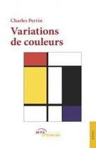 Couverture du livre « Variations de couleurs » de Charles Perrin aux éditions Jets D'encre