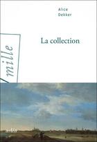 Couverture du livre « La Collection » de Alice Dekker aux éditions Arlea