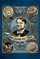 Couverture du livre « Guillermo del Toro ; dans l'antre avec les monstres ; mes muses, reliques et autres fétiches » de Guillermo Del Toro aux éditions Huginn & Muninn