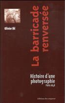 Couverture du livre « La barricade renversée ; histoire d'une photographie, Paris 1848 » de Olivier Ihl aux éditions Croquant
